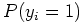 $ P(y_{i} = 1)$